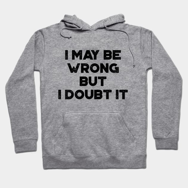 I May Be Wrong But I Doubt It Funny Vintage Retro Hoodie by truffela